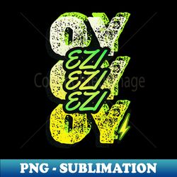 EZI EZI EZI - Instant PNG Sublimation Download - Transform Your Sublimation Creations