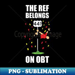 The Ref Belongs On OBT Chant Shirt - Elegant Sublimation PNG Download - Perfect for Sublimation Mastery