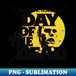 Zombies walk among us its the Day of the Dead - Retro PNG Sublimation Digital Download - Boost Your Success with this Inspirational PNG Download