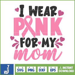 Breast Cancer Svg, I Wear Pink For My Mom Svg, Cancer Svg, Cancer Svg, Cancer Awareness, Ribbon