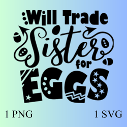 Will Trade Sister for Eggs Svg, Easter Egg Svg, Funny Brother Sister, Family Easter , Easter Kids Gift
