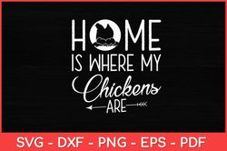 Home Is Where My Chickens Are Hen Chicken Lover Svg Design