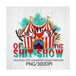 Ringmaster of the shit show PNG file for sublimation printing DTG printing - Sublimation design download - sublimation d