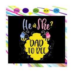 He or she, dad to bee, gender reveal svg, what will it bee svg, bee svg, animal svg, animal lovers svg, svg files, cricu