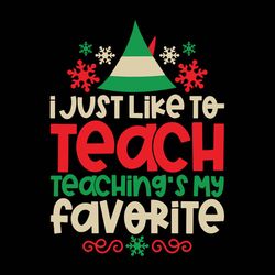 I Just Like To Teach Svg, Teaching's My Favorite Svg, Elf Svg Teacher Christmas, Logo Christmas Svg, Instant download