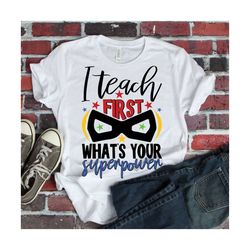 I teach First what's your superpower svg, teacher svg, School svg, dxf, eps, Download, Silhouette Cameo and Cricut Files