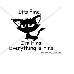 It's Fine I'm Fine Everything Is Fine, cat. silhouette, INSTANT DOWNLOAD, svg-png-eps-dxf-ai-jpg