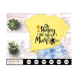oh honey i am that mom svg, honey bee svg, mama cut file, png jpg dxf svg, cricut and silhouette, instant download