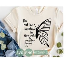 do not be conformed svg, butterfly svg, religious svg, scripture svg, Christian cricut cut file and sublimation