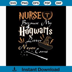 Nurse Because My Hogwarts Letter Never Came Svg, Trending Svg, Harry Potter, Harry Svg, Potter Svg, Wizard Svg, Harry Po