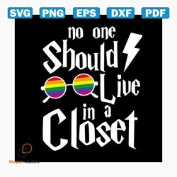 No One Should Live In A Closet Svg, Trending Svg, Harry Potter, Harry Svg, Potter Svg, Wizard Svg, Harry Potter Clipart,