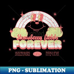 Strawberry fields forever - Signature Sublimation PNG File - Perfect for Sublimation Mastery