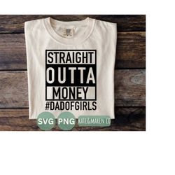 Girl dad svg, straight outta money svg, father's day svg, best dad svg, cricut cut file and sublimation