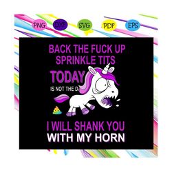 Back the fuck up sprinkle tits, sprinkle tits gift, sprinkle tits shirt,sprinkle tits print, unicorn svg, unicorn face s