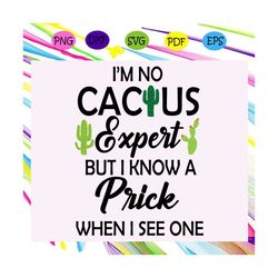 I am no cactus expert, cactus svg,cactus shirt, cactus gift, cactus print, cactus silhouette, cactus design, cactus love