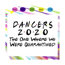 Dancers 2020 The One Where We Were Quarantined Svg, Dancers Svg, Dancers 2020 For Silhouette, Files For Cricut, SVG, DXF