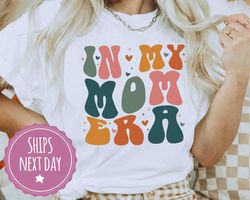 In My Mom Era Shirt, New Mom Shirts for First Time Mom, Mom Era Tshirt, Gift for Mom, Mama Shirt, Mom Shirts