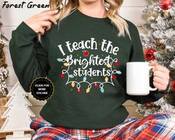 I teach the brightest students Sweatshirt, Cute Teacher Christmas Sweater, Christmas Teacher Hoodie, Teacher Holiday Chr