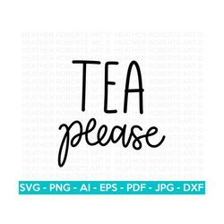 Tea Please SVG, Tea SVG, Tea Lover svg, Tea Cup Svg, Tea Time svg, Tea Quote svg, Mom life svg, Tea Cut file, Cut File Cricut, Silhouette