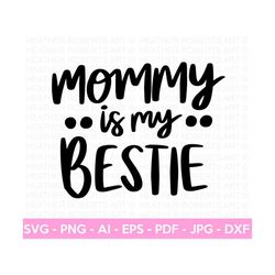 Mommy is My Bestie SVG, Mom Shirt svg, Mother's Day Gift, Mom Life, Blessed Mama, Hand Lettered Mom quotes, Cut Files for Cricut, Silhouette