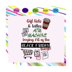 Gift lists and ATM machine buying all of the black friday things,latte, latte svg, black friday, black friday svg, black