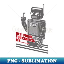 Hey Police - Instant PNG Sublimation Download - Unleash Your Inner Rebellion