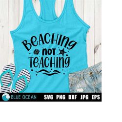 Beaching not teaching SVG, Beach SVG, Summer SVG, Teach shirt cut files