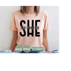 she can will do svg, I am she svg, she is strong svg, positive quote png, empowerment svg, girl power svg, girl boss png