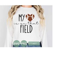 my heart is on that field football svg, football mama svg, football mom cricut cut file and sublimation