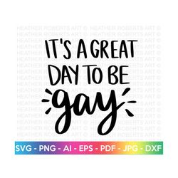 Great Day to be Gay SVG, Gay Pride SVG, LGBT svg, Gay svg, Rainbow svg, Gay Pride Shirt svg, Gay Festival Outfit svg, Cut Files for Cricut