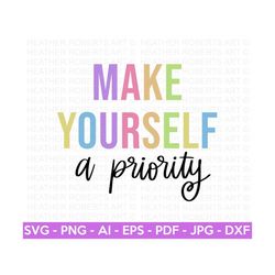 Make Yourself A Priority SVG, Positive SVG, Self Love SVG, Motivational, Mental Health Awareness, Inspirational, Cut Files for Cricut