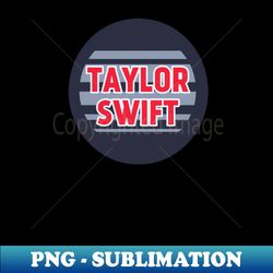 TAYLOR SWIFT - Artistic Sublimation Digital File - Unleash Your Creativity