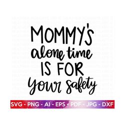 Mommy's Alone Time SVG, Funny Mom SVG, Sarcastic Mom svg, Hot Mess Mom SVG, Mom Shirt svg, Mom Life svg, Mother's Day svg, Cut File Cricut