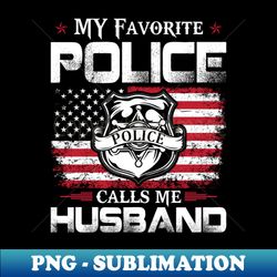 Favorite Police Calls Me Husband Proud Police T Shirts For Police Gift For Police Family - Stylish Sublimation Digital Download - Unleash Your Inner Rebellion