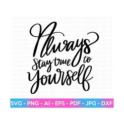 Stay True To Yourself SVG, Happiness SVG, Self Love , Self Care, Positive Quote, Inspirational Quote, Hand-lettered Svg, Cricut Cut File