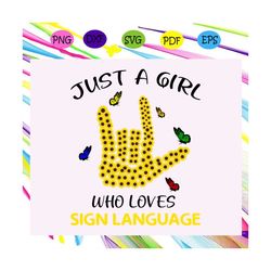 Just a girl who loves sign language, sign language, sign language svg, sign language lover, hand heart american, trendin