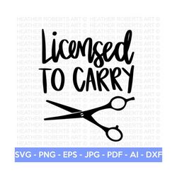 Licensed To Carry SVG, Hairstylist SVG, Hairdresser SVG, Hair svg, Salon Quote svg, Hair Tools svg, Scissors svg, Cut File Cricut,Silhouette