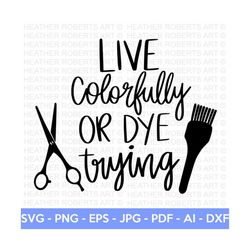 Live Colorfully SVG, Hairstylist SVG, Hairdresser SVG, Hair svg, Salon Quote svg, Hair Tools svg, Scissors svg, Cut File Cricut,Silhouette