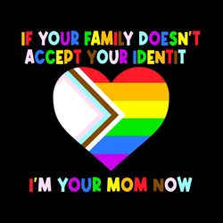 If Your Family Doesnt Accept Your Identity Svg, LGBT Svg