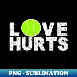TENNIS - LOVE HURTS - Exclusive PNG Sublimation Download - Bring Your Designs to Life