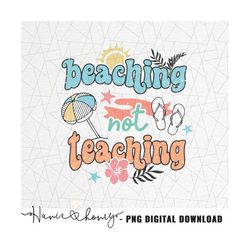 Beaching not teaching png - Teacher png - Last day of school png - Beach teacher png - Summer vacation png - Vacation pn