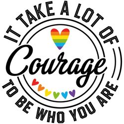 It Take A Lot Of Courage To Be Who Yoy Are Svg, Rainbow Heart Svg