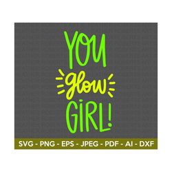You Glow Girl Svg, Strong Woman Svg, Girl Quotes, Positive Vibes, Motivational Svg, Woman Svg, Funny Woman, Gift for Girls, Cut File Cricut