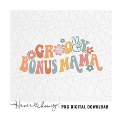 Groovy bonus mama png - Groovy bonus mama shirt - Groovy bonus mama design - Retro bonus mama png - Matching shirt png -