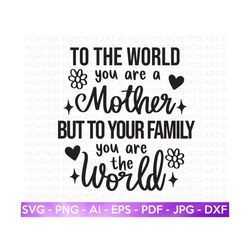 You Are The World SVG, Mother SVG, Blessed Mom svg, Mom Shirt, Mom Life svg, Mother's Day svg, Mom svg, Gift for Mom, Cut File Cricut