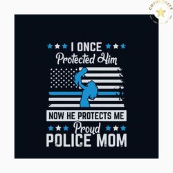 I Once Protected Him Proud Police Mom Svg, Jobs Svg, Trending Svg, Police Svg, Mom Svg, Police Mom Svg, Proud Mom Svg, B