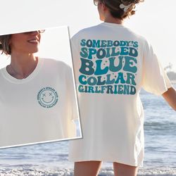 Blue Collar Girlfriend Shirt, Somebody's Spoiled Blue Collar Girlfriend Shirt, Girlfriend Shirt, Spoiled Girlfriend Tee