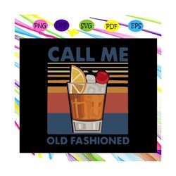 Call me old fashioned svg, vintage call me old fashioned svg, funny drinking svg, Whiskey svg, old fashioned svg, whiske