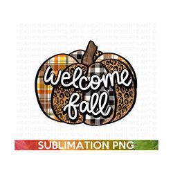 Welcome Fall Sublimation, Fall PNG, Autumn PNG, Thanksgiving png, Fall Png Designs, Fall Signs PNG, Hello Fall png, Sublimations, png files