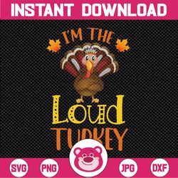 I'm The Loud Turkey Png, Thanksgiving Png, Loud Turkey Png, Thanksgiving Family Matching png Png